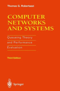 Title: Computer Networks and Systems: Queueing Theory and Performance Evaluation / Edition 3, Author: Thomas G. Robertazzi