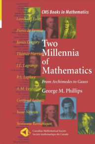 Title: Two Millennia of Mathematics: From Archimedes to Gauss, Author: George M. Phillips