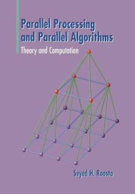 Title: Parallel Processing and Parallel Algorithms: Theory and Computation, Author: Seyed H Roosta