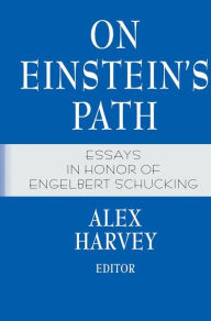 Title: On Einstein's Path: Essays in Honor of Engelbert Schucking / Edition 1, Author: Alex Harvey
