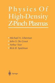 Title: Physics of High-Density Z-Pinch Plasmas / Edition 1, Author: Michael A. Liberman