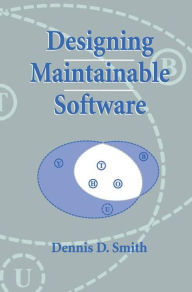 Title: Designing Maintainable Software / Edition 1, Author: Dennis D. Smith