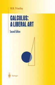 Title: Calculus: A Liberal Art / Edition 2, Author: W.M. Priestley