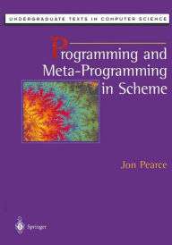 Title: Programming and Meta-Programming in Scheme / Edition 1, Author: Jon Pearce