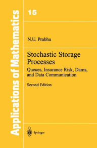 Title: Stochastic Storage Processes: Queues, Insurance Risk, Dams, and Data Communication / Edition 2, Author: N.U. Prabhu
