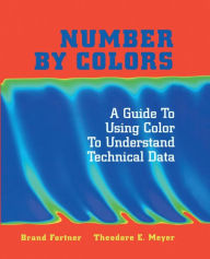 Title: Number by Colors: A Guide to Using Color to Understand Technical Data, Author: Brand Fortner