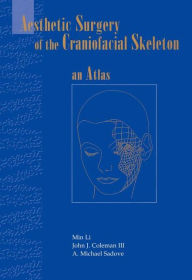 Title: Aesthetic Surgery of the Craniofacial Skeleton: An Atlas / Edition 1, Author: Min Li