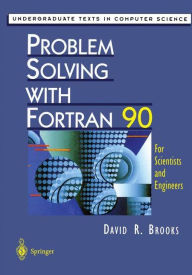 Title: Problem Solving with Fortran 90: For Scientists and Engineers / Edition 1, Author: David R. Brooks