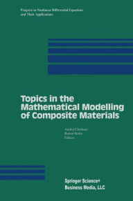 Title: Topics in the Mathematical Modelling of Composite Materials / Edition 1, Author: Andrej V. Cherkaev