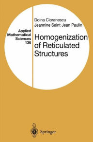 Title: Homogenization of Reticulated Structures / Edition 1, Author: Doina Cioranescu