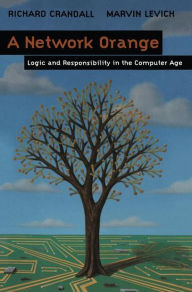 A Network Orange: Logic and Responsibility in the Computer Age