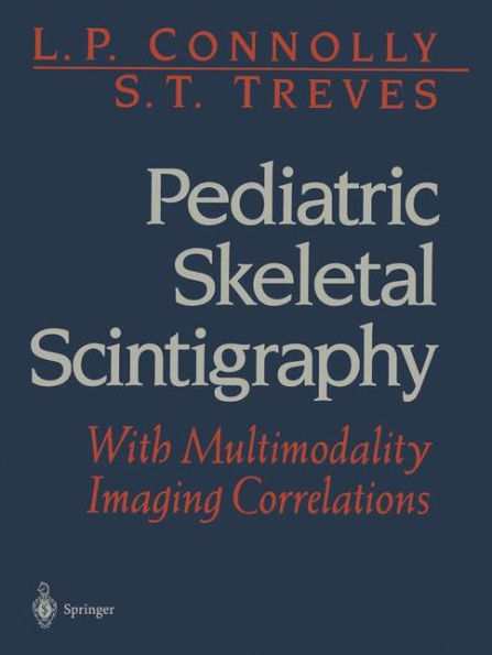 Pediatric Skeletal Scintigraphy: With Multimodality Imaging Correlations / Edition 1