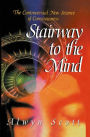 Stairway to the Mind: The Controversial New Science of Consciousness / Edition 1