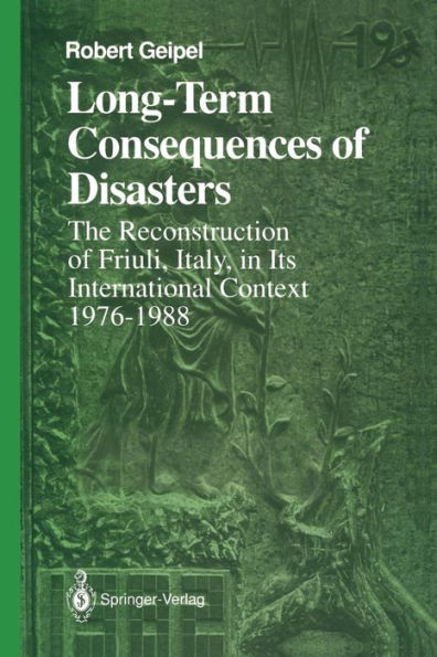 Long-Term Consequences of Disasters: The Reconstruction of Friuli, Italy, in Its International Context, 1976-1988