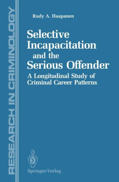 Selective Incapacitation and the Serious Offender: A Longitudinal Study of Criminal Career Patterns