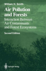 Title: Air Pollution and Forests: Interactions between Air Contaminants and Forest Ecosystems, Author: William H. Smith