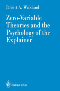 Title: Zero-Variable Theories and the Psychology of the Explainer, Author: Robert A. Wicklund
