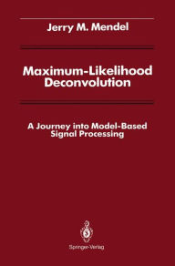 Maximum-Likelihood Deconvolution: A Journey into Model-Based Signal Processing