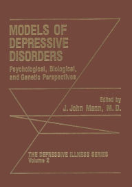 Title: Models of Depressive Disorders: Psychological, Biological, and Genetic Perspectives, Author: J. John Mann