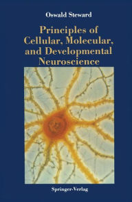 Title: Principles of Cellular, Molecular, and Developmental Neuroscience / Edition 1, Author: Oswald Steward