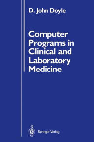 Title: Computer Programs in Clinical and Laboratory Medicine / Edition 1, Author: D. John Doyle