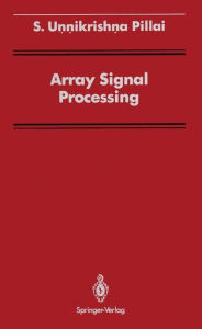Title: Array Signal Processing / Edition 1, Author: S. Unnikrishna Pillai