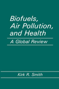 Title: Biofuels, Air Pollution, and Health: A Global Review, Author: Kirk R. Smith