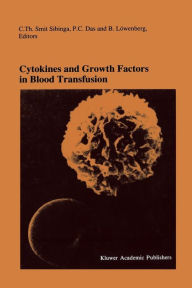 Title: Cytokines and Growth Factors in Blood Transfusion: Proceedings of the Twentyfirst International Symposium on Blood Transfusion, Groningen 1996, organized by the Red Cross Blood Bank Noord Nederland / Edition 1, Author: C.Th. Smit Sibinga