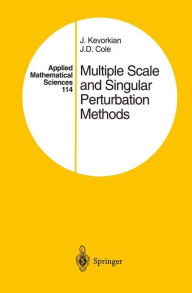 Title: Multiple Scale and Singular Perturbation Methods / Edition 1, Author: J.K. Kevorkian