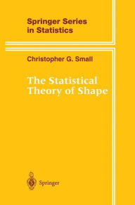 Title: The Statistical Theory of Shape / Edition 1, Author: Christopher G. Small