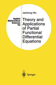 Title: Theory and Applications of Partial Functional Differential Equations / Edition 1, Author: Jianhong Wu