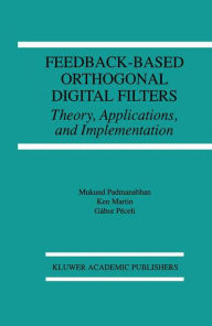 Title: Feedback-Based Orthogonal Digital Filters: Theory, Applications, and Implementation, Author: Mukund Padmanabhan