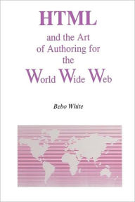 Title: HTML and the Art of Authoring for the World Wide Web, Author: Bebo White