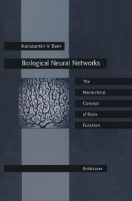 Title: Biological Neural Networks: Hierarchical Concept of Brain Function, Author: Konstantin V. Baev
