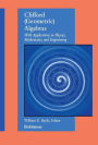 Clifford (Geometric) Algebras: with applications to physics, mathematics, and engineering