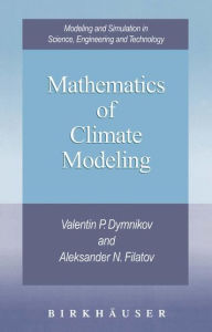 Title: Mathematics of Climate Modeling, Author: Valentin P. Dymnikov