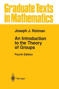 Title: An Introduction to the Theory of Groups / Edition 4, Author: Joseph J. Rotman