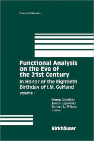 Title: Functional Analysis on the Eve of the 21st Century: Volume I In Honor of the Eightieth Birthday of I.M. Gelfand, Author: Simon Gindikin