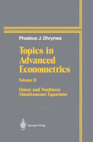 Title: Topics In Advanced Econometrics: Volume II Linear and Nonlinear Simultaneous Equations / Edition 1, Author: Phoebus J. Dhrymes