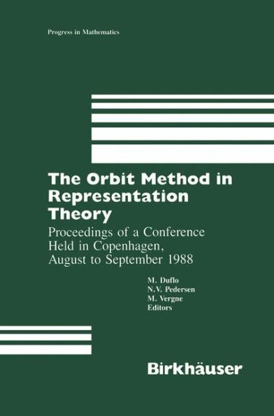 The Orbit Method in Representation Theory: Proceedings of a Conference Held in Copenhagen, August to September 1988