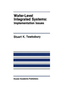 Title: Wafer-Level Integrated Systems: Implementation Issues, Author: Stuart K. Tewksbury