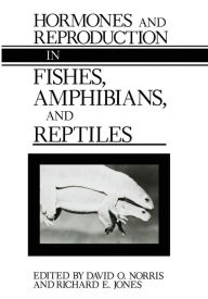 Title: Hormones and Reproduction in Fishes, Amphibians, and Reptiles, Author: David O. Norris