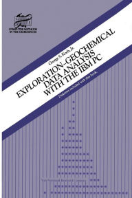 Title: Exploration-Geochemical Data Analysis with the IBM PC, Author: G.S. Koch