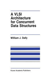 Title: A VLSI Architecture for Concurrent Data Structures, Author: J. W. Dally