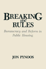 Title: Breaking the Rules: Bureaucracy and Reform in Public Housing, Author: Jon Pynoos