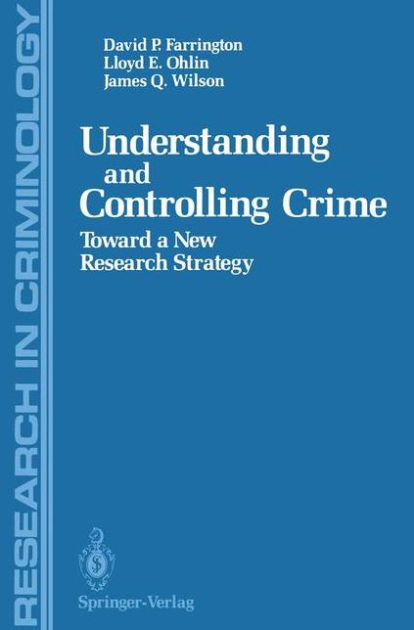 Understanding And Controlling Crime: Toward A New Research Strategy By 