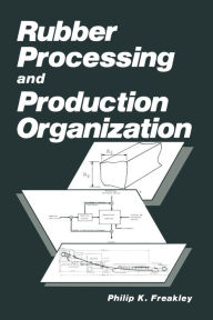 Title: Rubber Processing and Production Organization, Author: P.K. Freakley