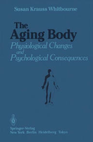 Title: The Aging Body: Physiological Changes and Psychological Consequences / Edition 1, Author: Susan Krauss Whitbourne