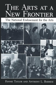 Title: The Arts at a New Frontier: The National Endowment for the Arts, Author: Fannie Taylor