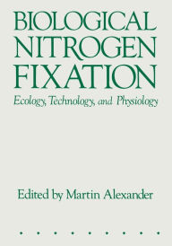 Title: Biological Nitrogen Fixation: Ecology, Technology and Physiology, Author: Martin Alexander